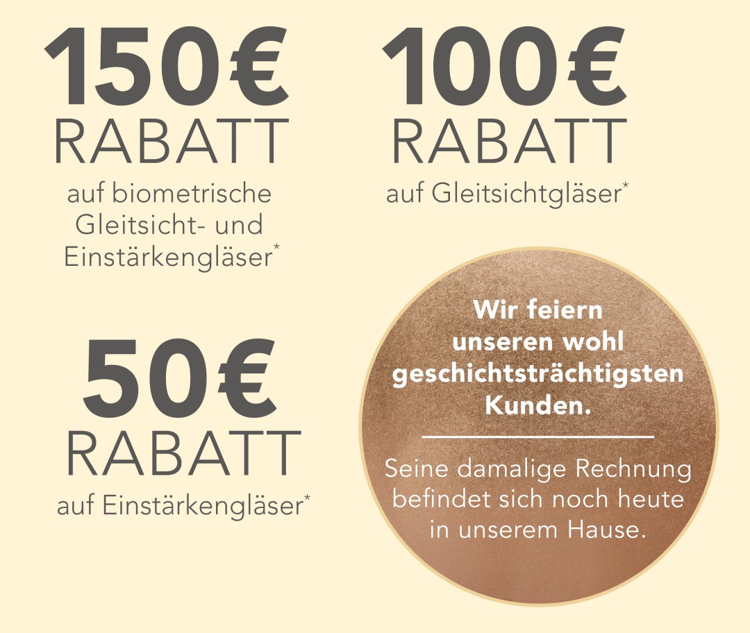 150 € Rabatt auf biometrische Gleitsicht- und Einstärkengläser, 100 € auf Gleitsichtgläser, 50 € auf Einstärkengläser. Wir feiern unseren wohl geschichtsträchtigsten Kunden. Seine damalige Rechnung befindet sich noch heute in unserem Hause.